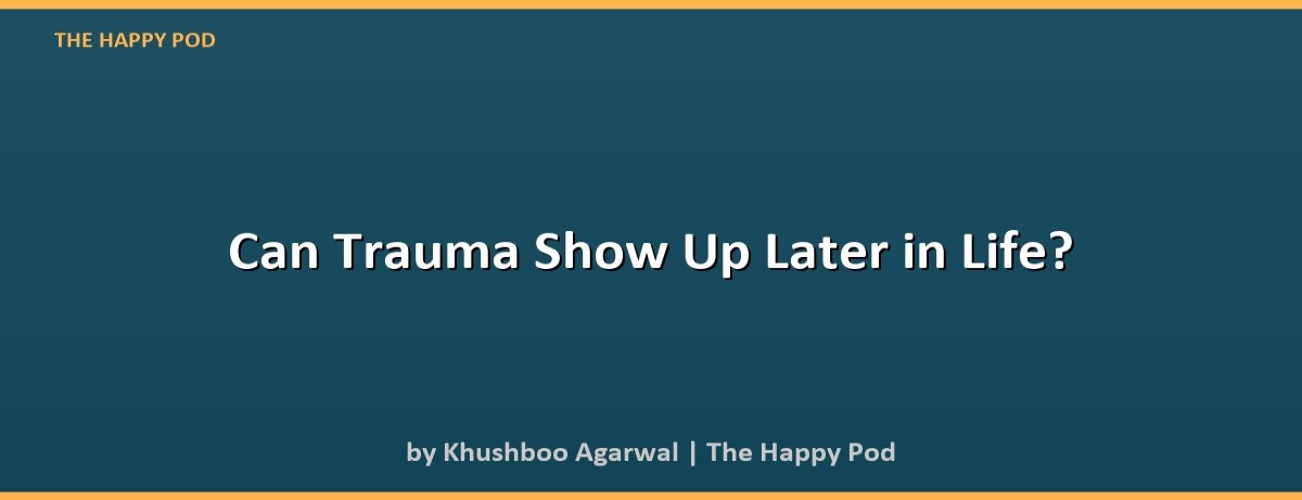 Can Trauma Show Up Later in Life? - Image 2
