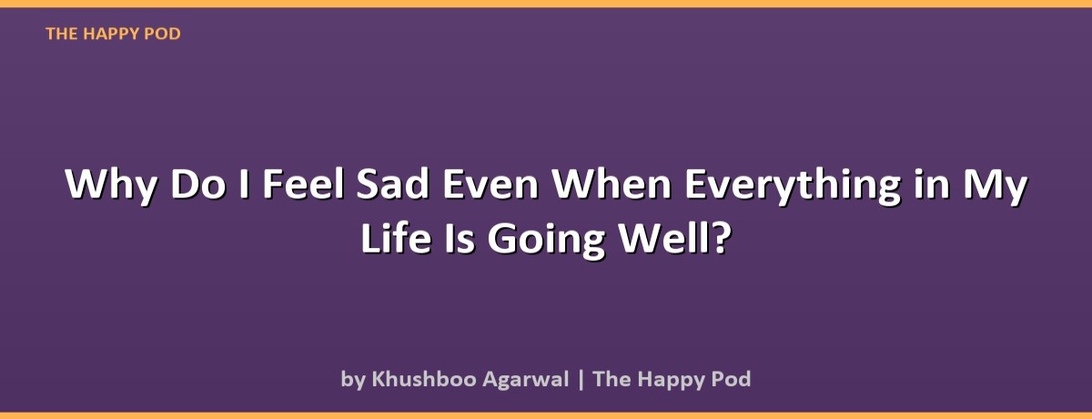 Why Do I Feel Sad Even When Everything in My Life Is Going Well? - Image 2