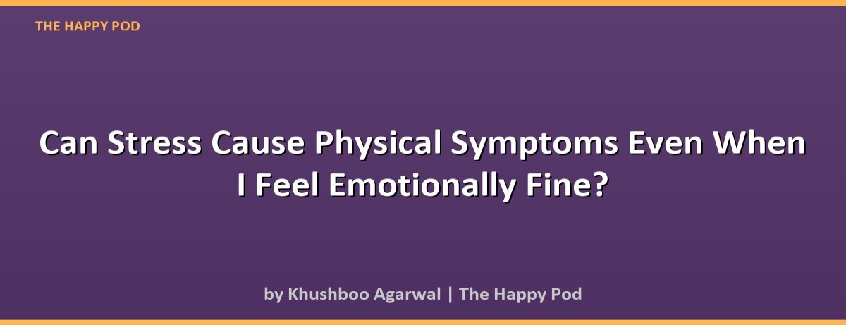 Can Stress Cause Physical Symptoms Even When I Feel Emotionally Fine? - Image 2