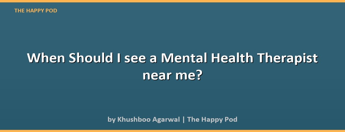 When Should I see a Mental Health Therapist near me? - Image 2