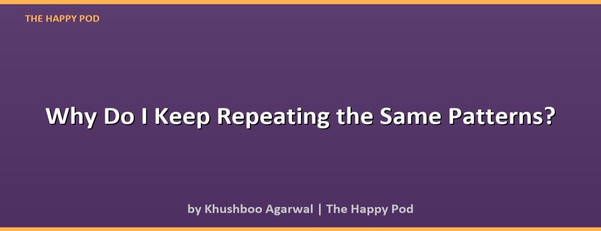 Why Do I Keep Repeating the Same Patterns? - Image 2