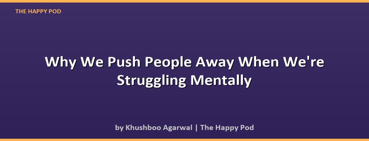 Why We Push People Away When We're Struggling Mentally - Image 2