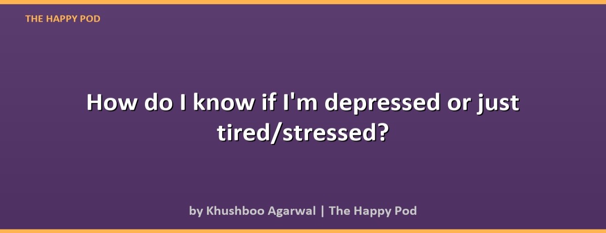 How do I know if I'm depressed or just tired/stressed? - Image 2