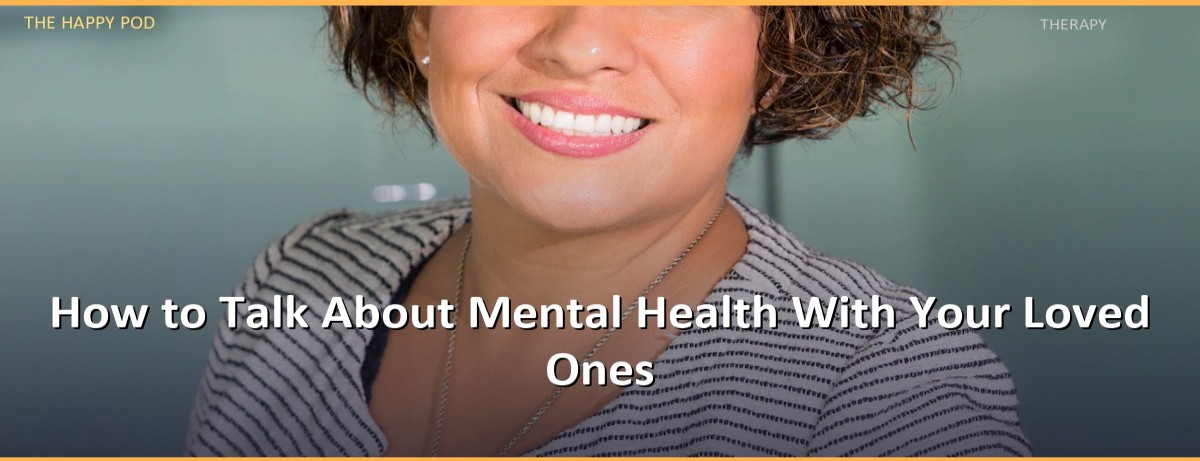 How to Talk About Mental Health With Your Loved Ones - Image 1