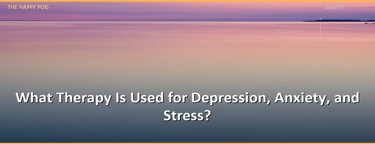 What Therapy Is Used for Depression, Anxiety, and Stress? - Image 1