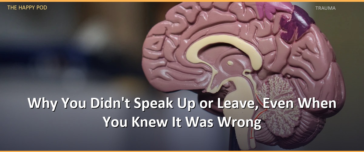 Why You Didn't Speak Up or Leave, Even When You Knew It Was Wrong